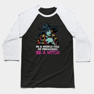 In a World Full of Princesses, Be a Witch Baseball T-Shirt